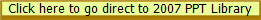 Click here to go direct to 2007 PPT Library